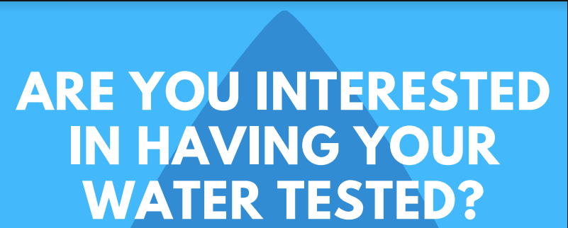 Are you interested in having your water tested?