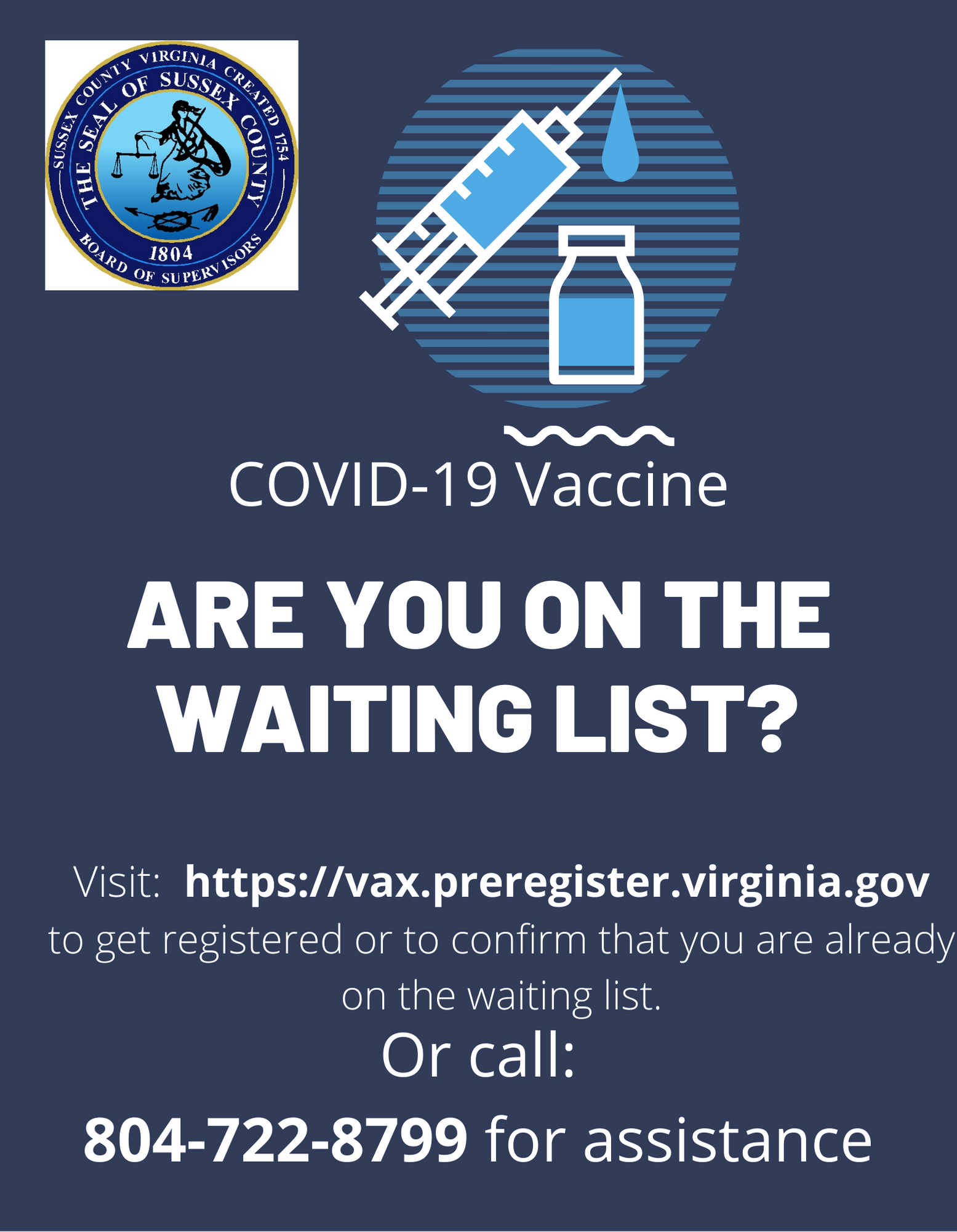 Visit https://vax.preregister.virginia.gov to get registered or to confirm that you are already on the waiting list.  Or call: 804-722-8799 for assistance